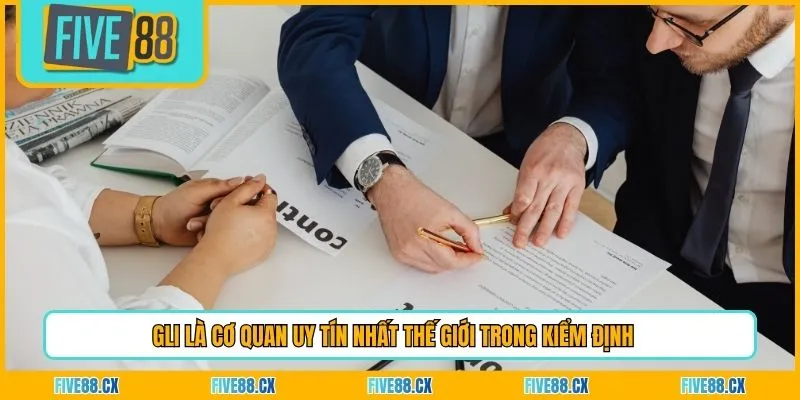 GLI là cơ quan uy tín nhất thế giới trong kiểm định 