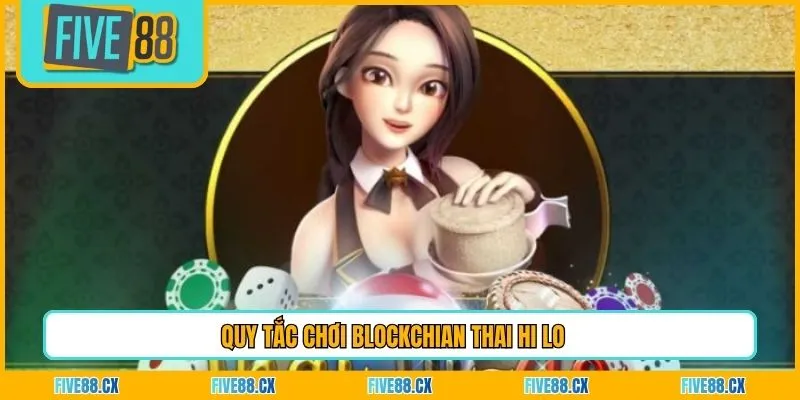 Quy tắc chơi Blockchain thai hi lo 